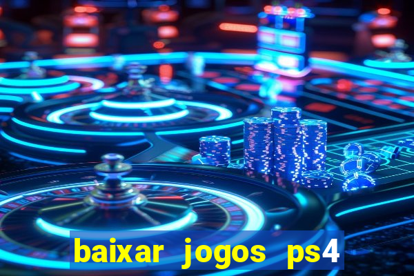 baixar jogos ps4 desbloqueado pkg